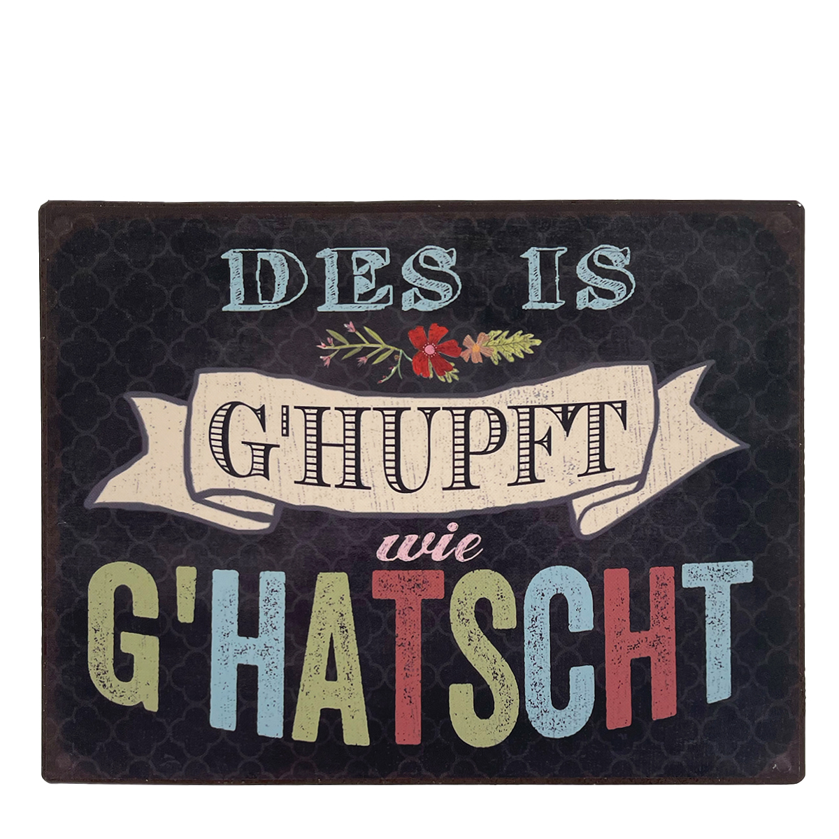 Metall Schild mit Spruch: Des is ghupft wie ghatscht, schwarz/bunt, 20x15cm, Gerrys Garden